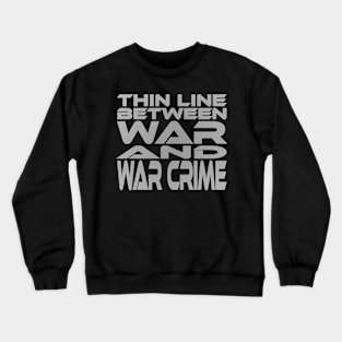 Thin Line Between War and War Crime Idium Series Crewneck Sweatshirt